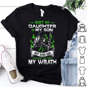 Hurt My Daughter Or My Son Not Even God Can Save You From My Wrath shirt