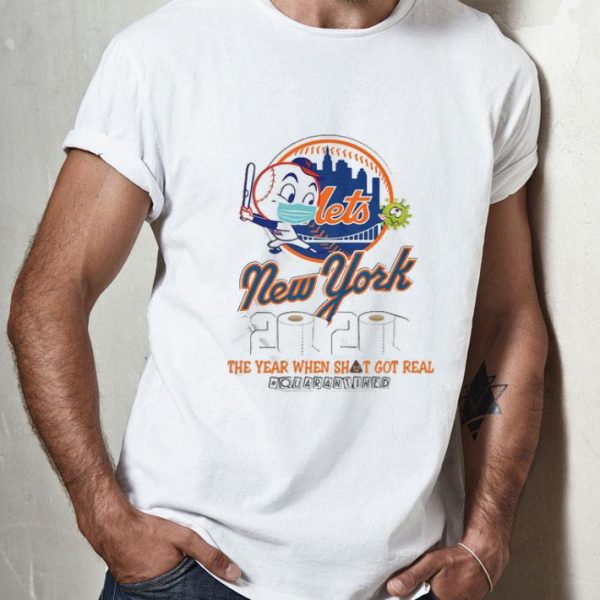 New York Mets 2020 The Year When Shit Got Real Quarantined shirt