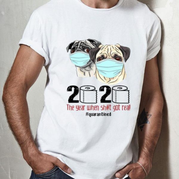 Pugs Mask 2020 The Year When Shit Got Real #Quarantined Covid-19 shirt