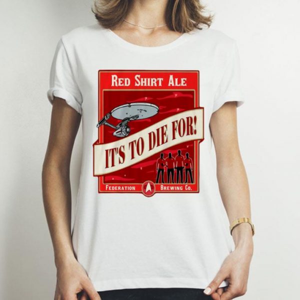 Red Shirt Ale It’s To Die For Star Trek shirt