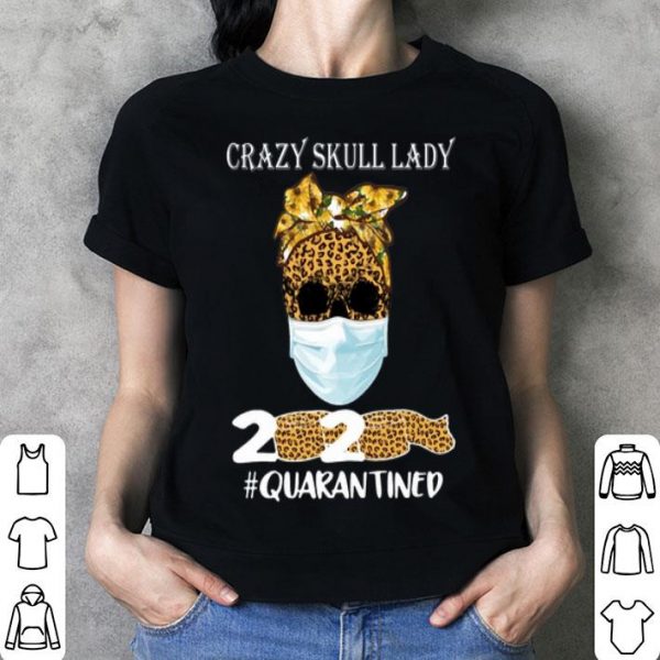 Sunflower Leopard Crazy Skull Lady 2020 #Quarantine Covid-19 shirt