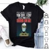 Jeff Dunham You Laugh I Laugh You Cry I Cry You Cough On Me I Kill You shirt