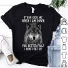 Wolf If You Kick Me When I Am Down You Better Pray I Don't Get Up shirt