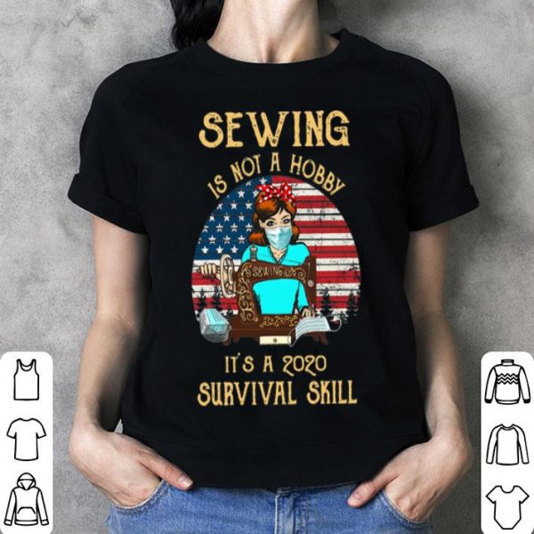 Vintage Sewing Is Not A Hobby It's A 2020 Survival Skill USA Flag shirt