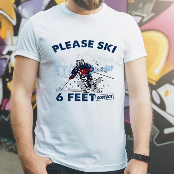 Please Ski 6 Feet Away Covid-19 Social Distancing shirt