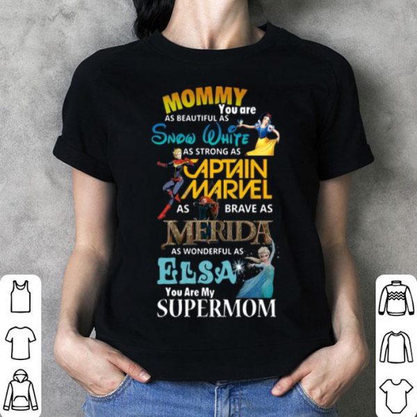 Mommy You Are As Beautiful As Snow White As Strong Captain Marvel Supermom shirt