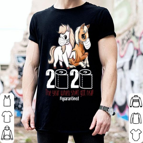 Pony Horse 2020 The Year When Shit Got Real #Quarantined Covid-19 shirt