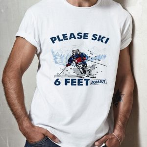 Please Ski 6 Feet Away Covid-19 Social Distancing shirt