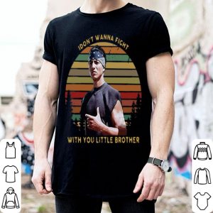 Vintage I Dont Wanna Fight With You Little Brother shirt