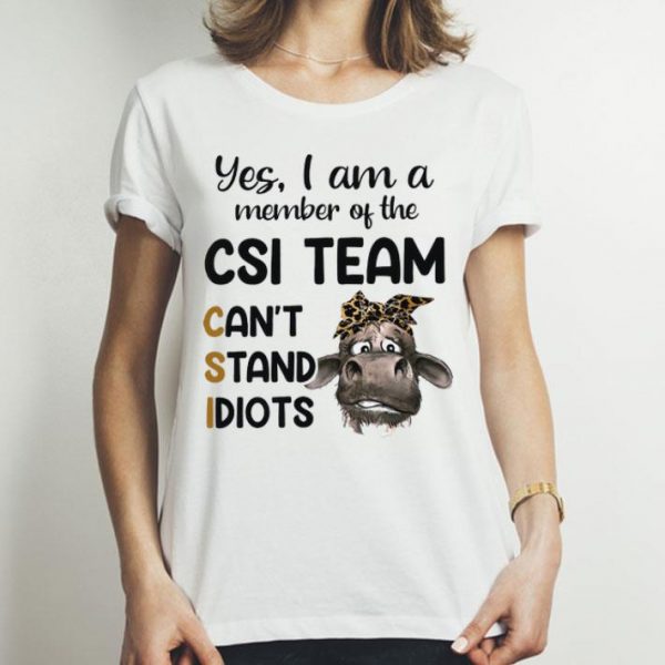 Heifer Yes I Am A Member Of The Csi Team Can't Stand Idiots shirt