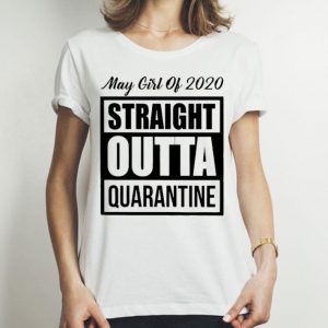 May Girl Of 2020 Straight Outta Quarantine Covid-19