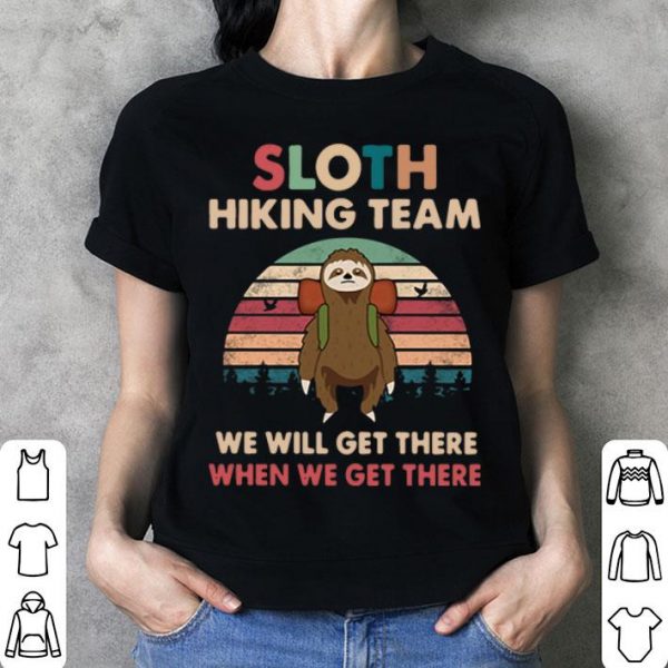 Vintage Sloth Hiking Team We Will Get There When We Get There shirt