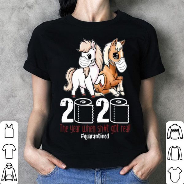 Pony Horse 2020 The Year When Shit Got Real #Quarantined Covid-19 shirt