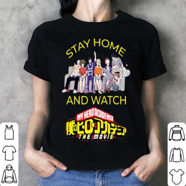 Stay Home And Watch My Hero Academia The Movie shirt