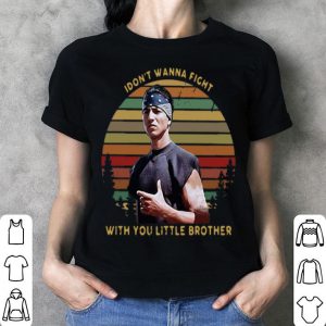 Vintage I Dont Wanna Fight With You Little Brother shirt