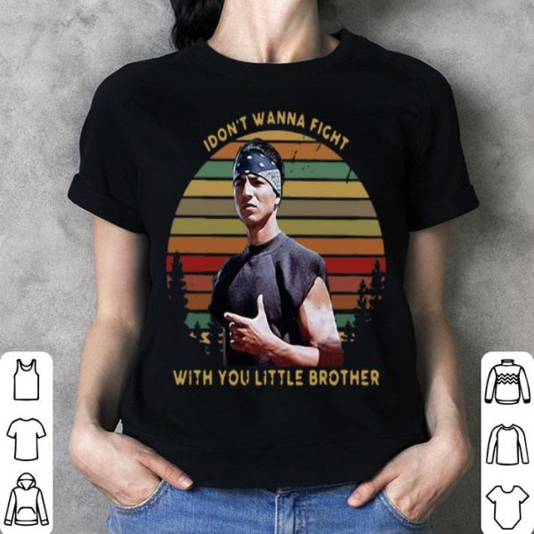 Vintage I Dont Wanna Fight With You Little Brother shirt