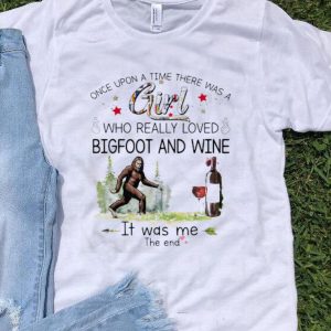 There Was A Girl Who Really Loved Bigfoot And Wine Glass shirt
