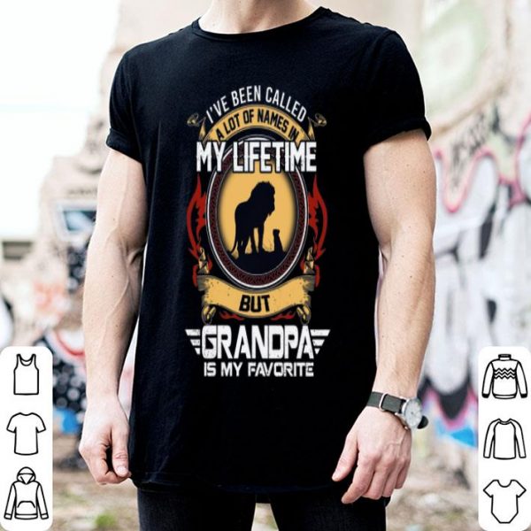 Lion I've Been Called A Lot Of Names In My Lifetime But Grandpa Is My Favorite shirt