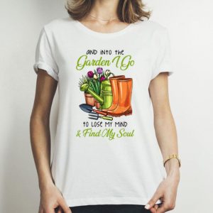 And In To The Garden I Go To Lose My Mind And Find My Soul shirt