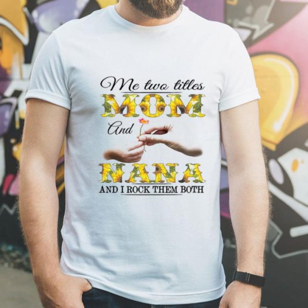 Me Two Titles Mom And Nana And I Rock Them Both Mother's Day shirt
