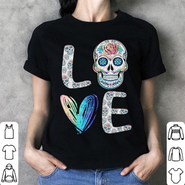 Love Sugar Skull shirt