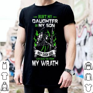 Hurt My Daughter Or My Son Not Even God Can Save You From My Wrath shirt