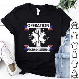 EMT Operation Enduring Clusterfuck Covid-19 2020 shirt