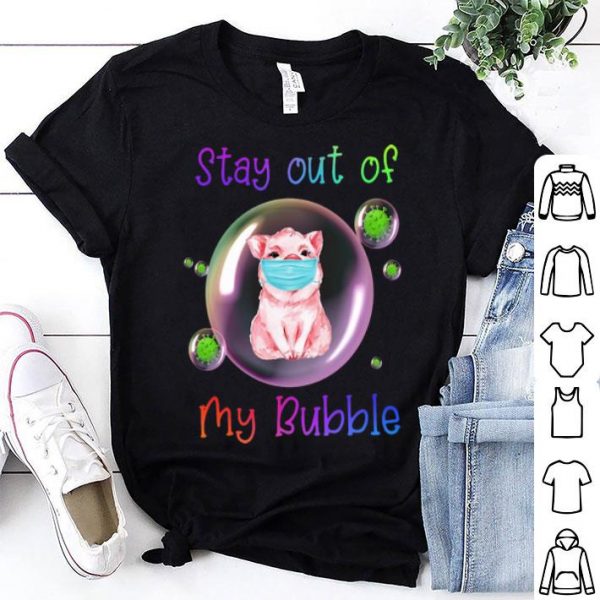 Pig Corona Stay Out Of My Bubble shirt