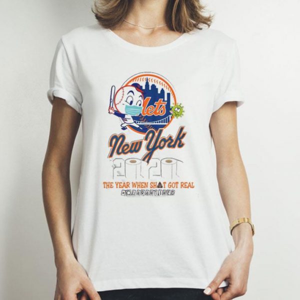 New York Mets 2020 The Year When Shit Got Real Quarantined shirt