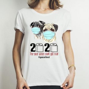 Pugs Mask 2020 The Year When Shit Got Real #Quarantined Covid-19 shirt