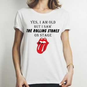Yes I Am Old But I Saw The Rolling Stones On Stage shirt