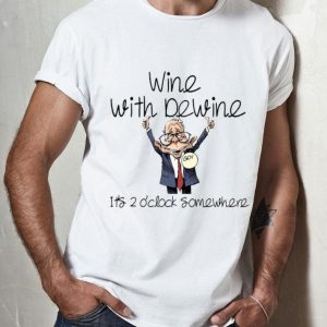 Wine With Dewine Its 2 Oclock Somewhere shirt