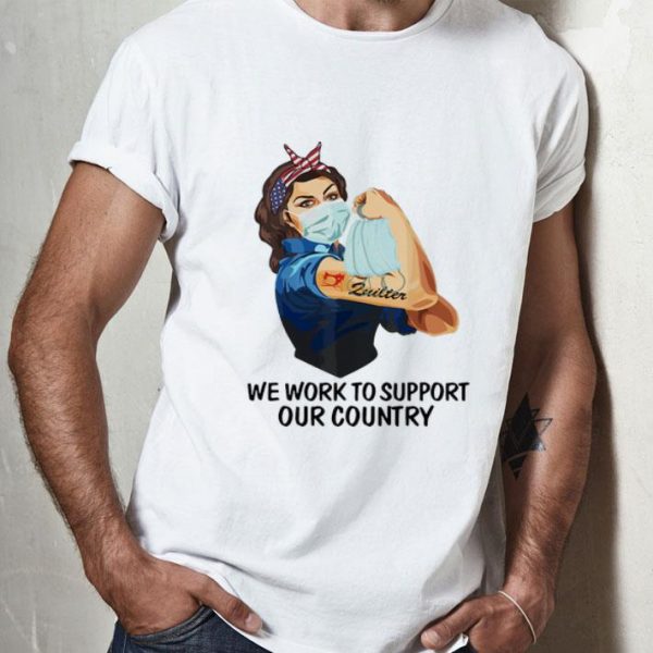 Strong Woman Zuilter We Work To Support Our Country Covid-19 shirt