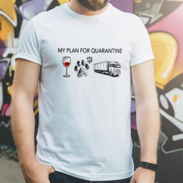 My Plan For Quarantine Glass Wine Paws Dog Truck Covid-19 shirt