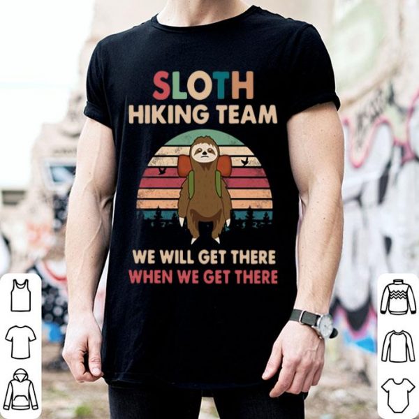 Vintage Sloth Hiking Team We Will Get There When We Get There shirt
