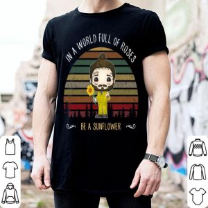 Vintage Post Malone In A World Full Of Roses Be A Sunflower shirt