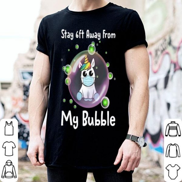Unicorn Stay 6ft Away From My Bubble Social Distancing shirt