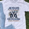 Jesus Is My Savior Cheerleading Is My Therapy shirt