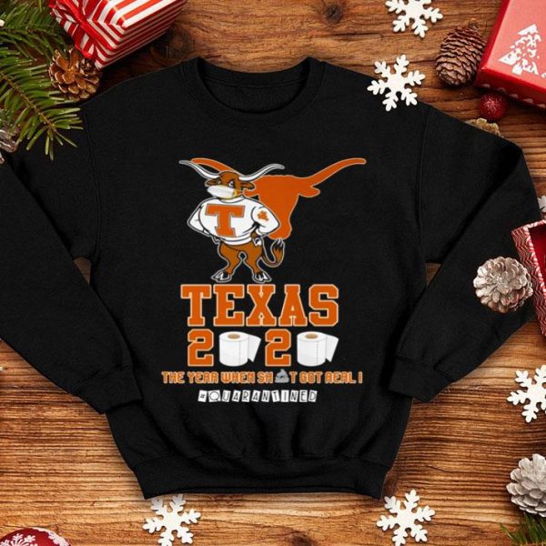 Texas Longhorns 2020 The Year When Shit Got Real #Quarantined shirt