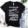 We Are More Than Besties She's My Accomplice And I'm Her Alibi shirt