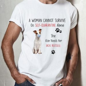 A Woman Cannot Survive On Self Quarantine Alone Also Needs Her Jack Russell shirt