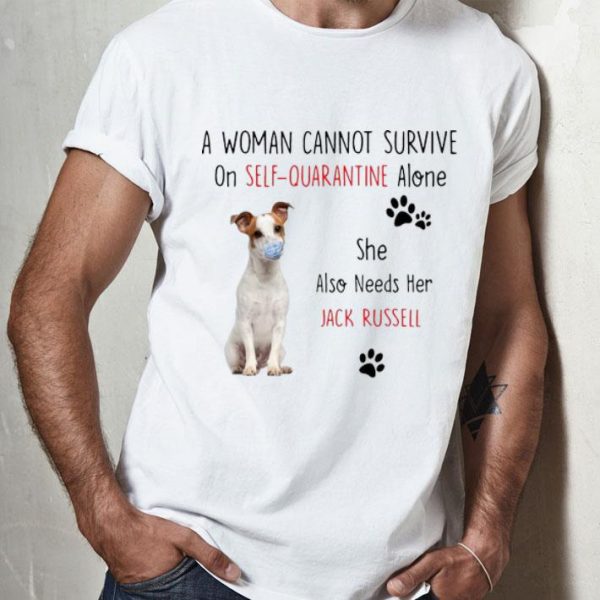 A Woman Cannot Survive On Self Quarantine Alone Also Needs Her Jack Russell shirt
