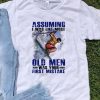 Assuming I Was Like Most Old Men Was Your First Mistake Skiing shirt