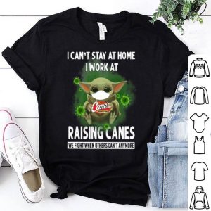 Baby Yoda I Can’t Stay At Home I Work At Raising Canes Coronavirus shirt