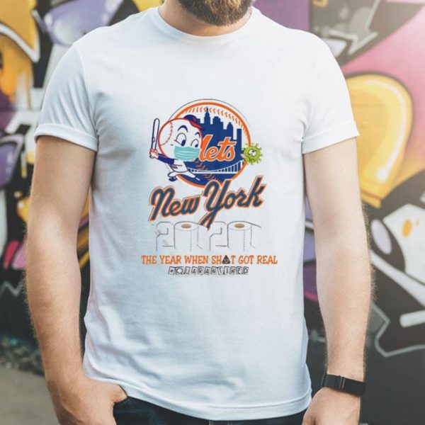 New York Mets 2020 The Year When Shit Got Real Quarantined shirt