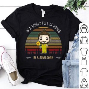 Vintage Post Malone In A World Full Of Roses Be A Sunflower shirt