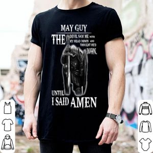 May Guy The Devil Saw Me With My Head Down Until I Said Amen shirt