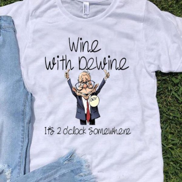 Wine With Dewine Its 2 Oclock Somewhere shirt