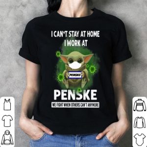 Baby Yoda I Can’t Stay At Home I Work At Penske Coronavirus shirt