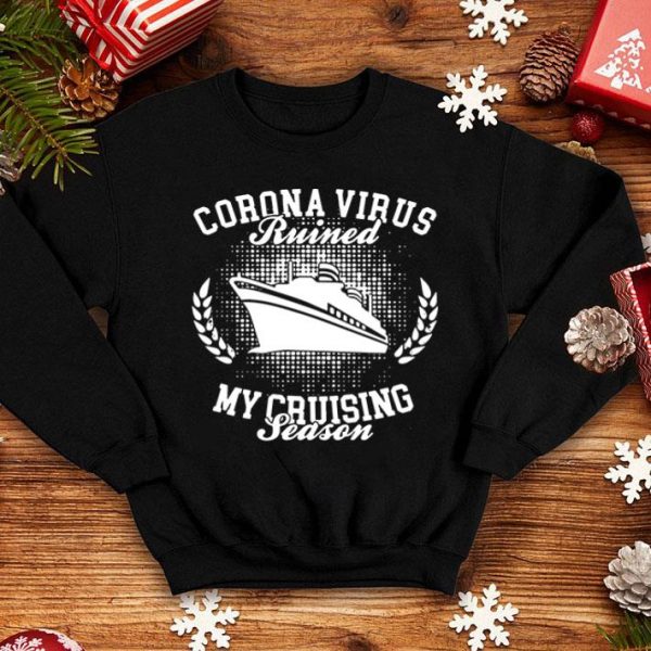 Corona Virus Ruined My Cruising Season shirt